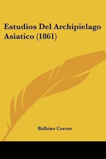 Estudios del Archipielago Asiatico (1861) (in Spanish)