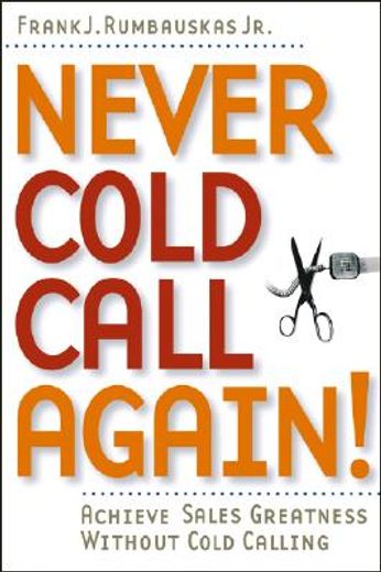 never cold call again,achieve sales greatness without cold calling