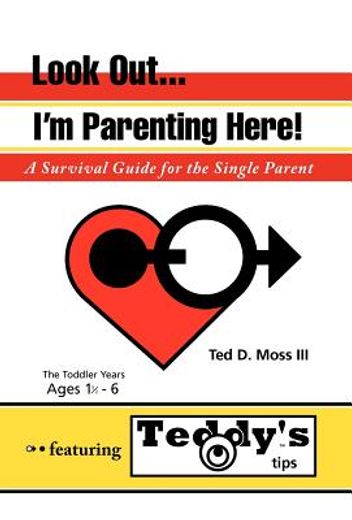 look out, i`m parenting here,a survival guide for the single parent