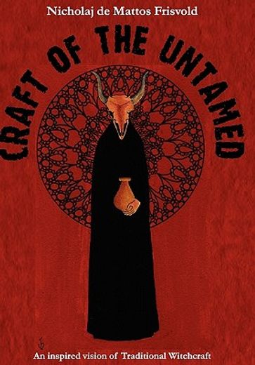 craft of the untamed: an inspired vision of traditional witchcraft (en Inglés)