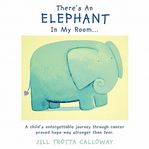 there’s an elephant in my room…,a child’s unforgettable journey through cancer proved hope was stronger than fear.