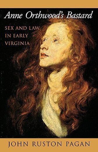 anne orthwood´s bastard,sex and law in early virginia