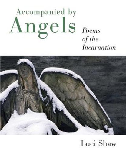 accompanied by angels: poems of the incarnation (en Inglés)