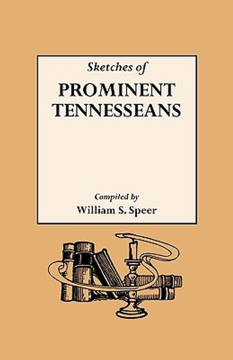 sketches of prominent tennesseans,biographies and records of many of the families who have attained prominence in tennessee