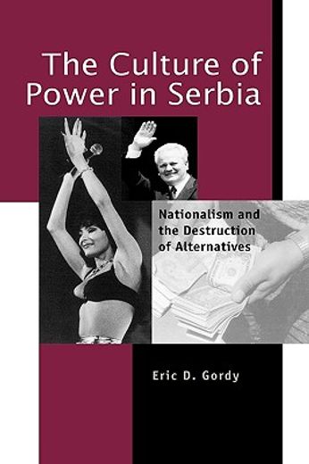 the culture of power in serbia,nationalism and the destruction of alternatives