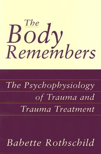 the body remembers,the psychophysiology of trauma and trauma treatment (en Inglés)