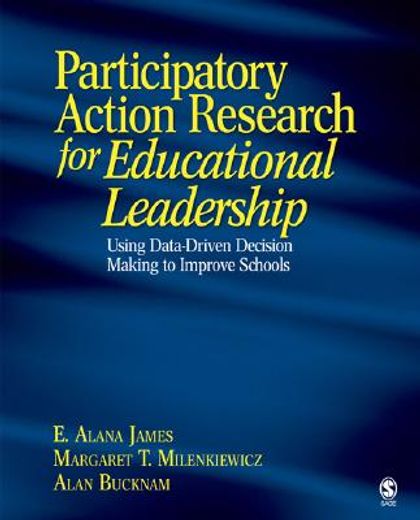 participatory action research for educational leadership,using data-driven decision making to improve schools