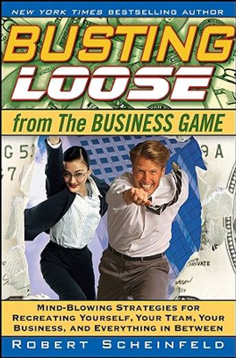 busting loose from the business game,mind-blowing strategies for recreating yourself, your team, your customers, your business and everyt (en Inglés)