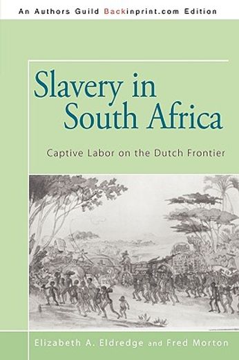 slavery in south africa,captive labor on the dutch frontier (en Inglés)