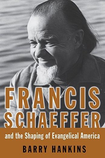 francis schaeffer and the shaping of evangelical america (in English)