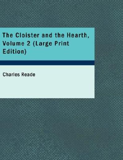 cloister and the hearth, volume 2 (large print edition)
