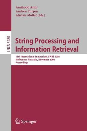 string processing and information retrieval,15th international symposium, spire 2008 melbourne, australia, november 10-12, 2008 proceedings