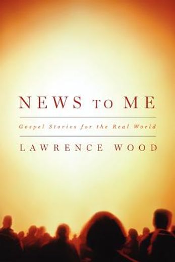 news to me,gospel stories for the real world