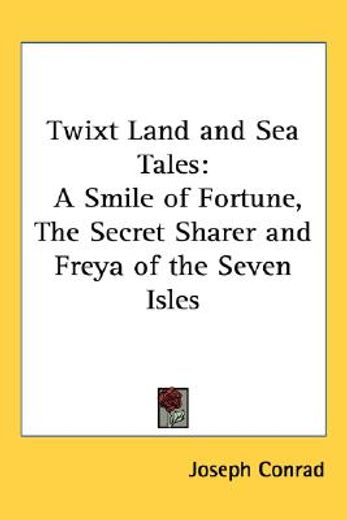 twixt land and sea tales,a smile of fortune, the secret sharer and freya of the seven isles (in English)