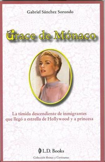 grace de monaco: la timida descendiente de inmigrantes que llego a estrella de hollywood y a princesa