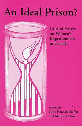 An Ideal Prison?: Critical Essays on Women's Imprisonment in Canada (en Inglés)