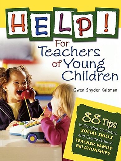 help! for teachers of young children,88 tips to develop children´s social skills and create positive teacher/family relationships