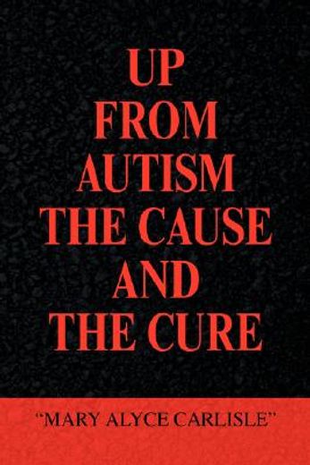 up from autism,the cause and the cure