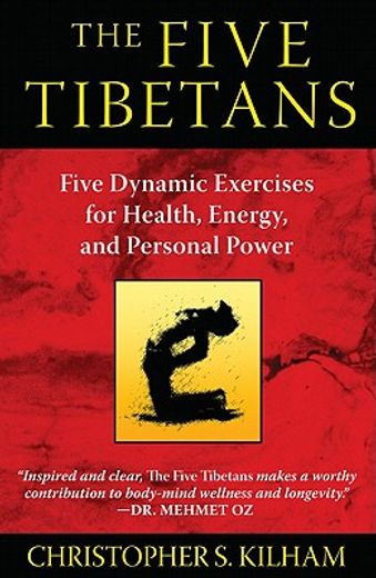 the five tibetans,five dynamic exercises for health, energy, and personal power