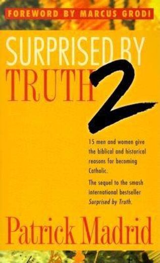 Surprised by Truth 2: 15 Men and Women Give the Biblical and Historical Reasons for Becoming Catholic (en Inglés)