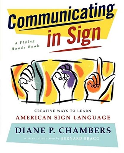 Communicating in Sign: Creative Ways to Learn American Sign Language (Asl) (a Flying Hands Book) (en Inglés)