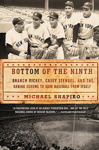 bottom of the ninth,branch rickey, casey stengel, and the daring scheme to save baseball from itself (en Inglés)