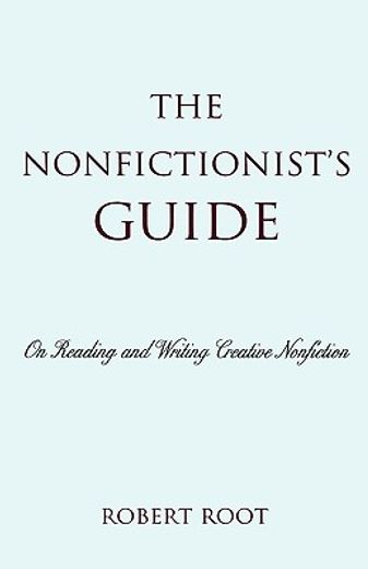 the nonfictionist´s guide,on reading and writing creative nonfiction