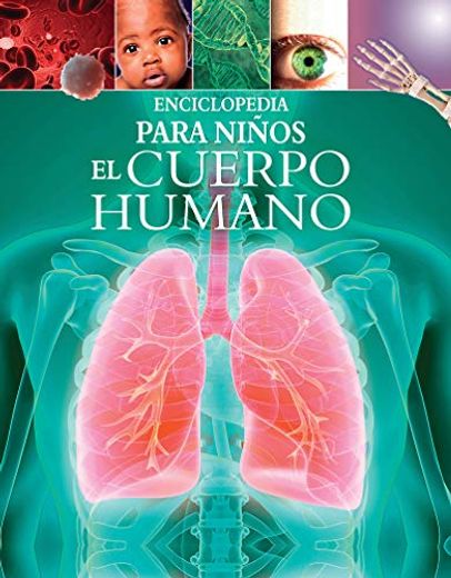 Enciclopedia Para Niños: El Cuerpo Humano