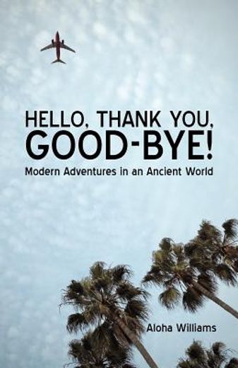 hello, thank you, good-bye!,modern adventures in an ancient world