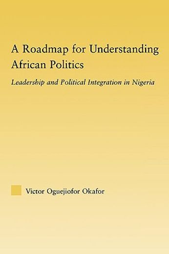 a roadmap for understanding african politics,leadership and political integration in nigeria