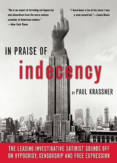 in praise of indecency,the leading investigative satirist sounds off on hypocrisy, censorship and free expression