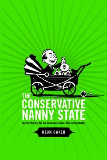 the conservative nanny state,how the wealthy use the government to stay rich and get richer