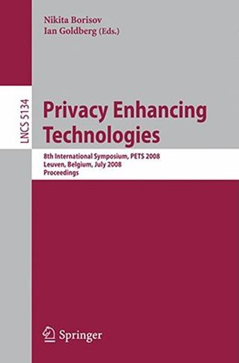 privacy enhancing technologies,8th international symposium, pits 2008 leuven, belgium, july 23-25, 2008 proceedings