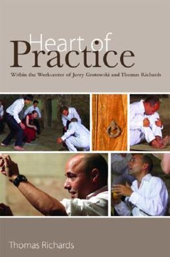 heart of practice,within the workcenter of jerzy grotowski and thomas richards