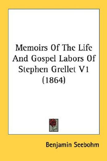 memoirs of the life and gospel labors of stephen grellet v1 (1864)