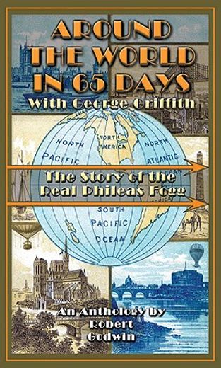 around the world in 65 days with george griffith,the story of the real phileas fogg