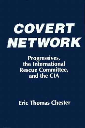 covert network,progressives, the international rescue committee, and the cia