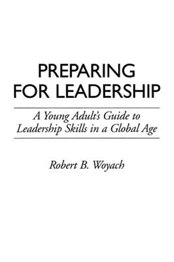 preparing for leadership: a young adult ` s guide to leadership skills in a global age
