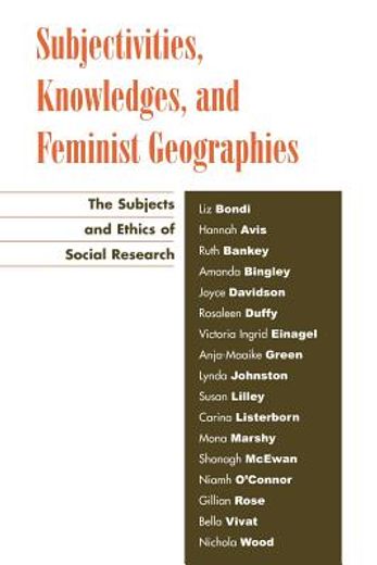 subjectivities, knowledges, and feminist geographies,the subjects and ethics of social research