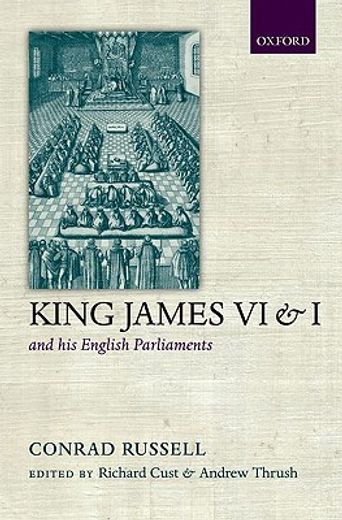 king james vi and i and his english parliaments,the trevelyn lectures delivered at the university of cambridge 1995