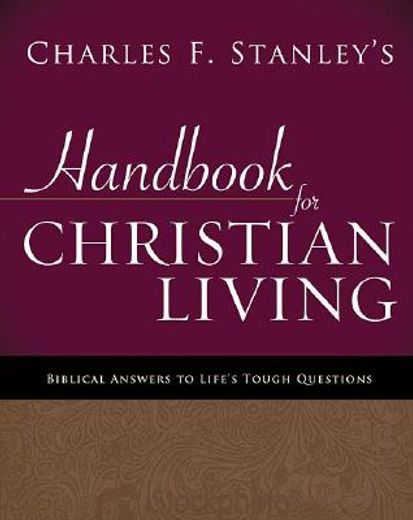 charles stanley´s handbook for christian living,biblical answers to life´s tough questions (en Inglés)