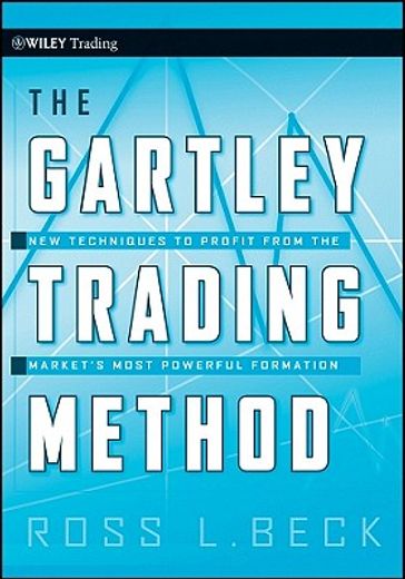 the gartley trading method,new techniques to profit from the market´s most powerful formation (en Inglés)