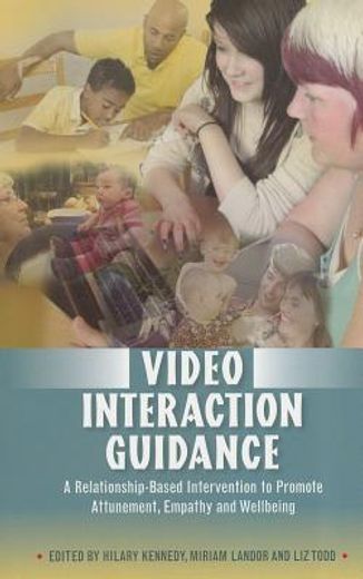 Video Interaction Guidance: A Relationship-Based Intervention to Promote Attunement, Empathy and Wellbeing (en Inglés)