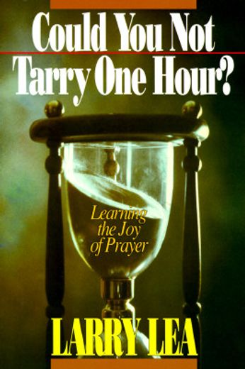 could you not tarry one hour?,learning the joy of praying