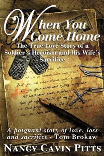 when you come home: the true love story of a soldier ` s heroism, his wife ` s sacrifice and the resilience of america ` s greatest generation