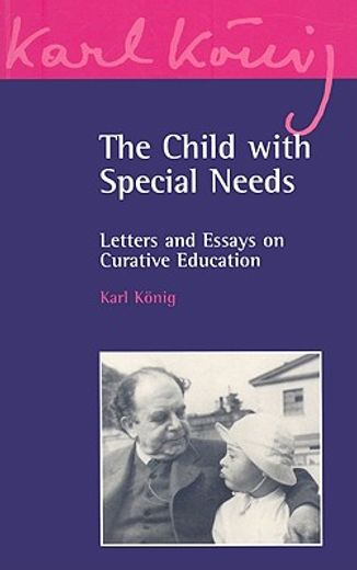 the child with special needs,letters and essays on curative education