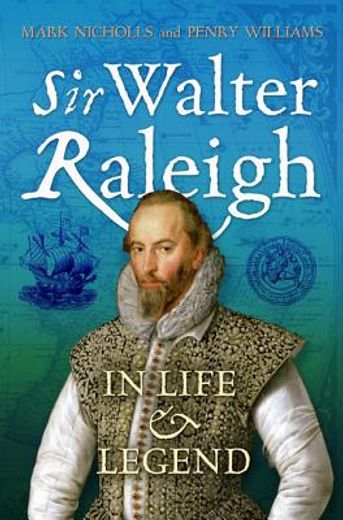 sir walter raleigh,in life and legend