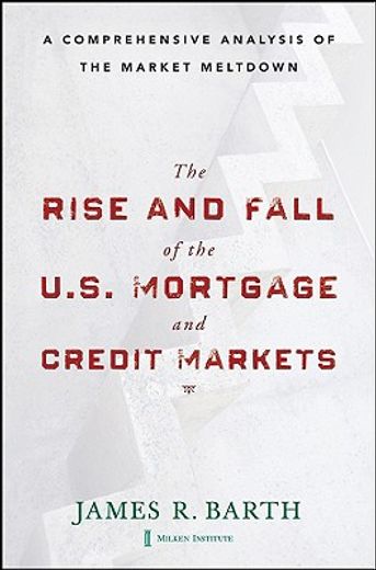 the rise and fall of the u.s. mortgage and credit markets,a comprehensive analysis of the market meltdown
