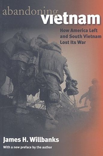 abandoning vietnam,how america left and south vietnam lost its war