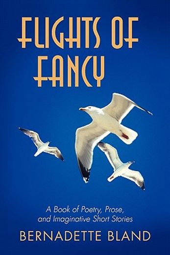 flights of fancy,a book of poetry, prose, and imaginative short stories